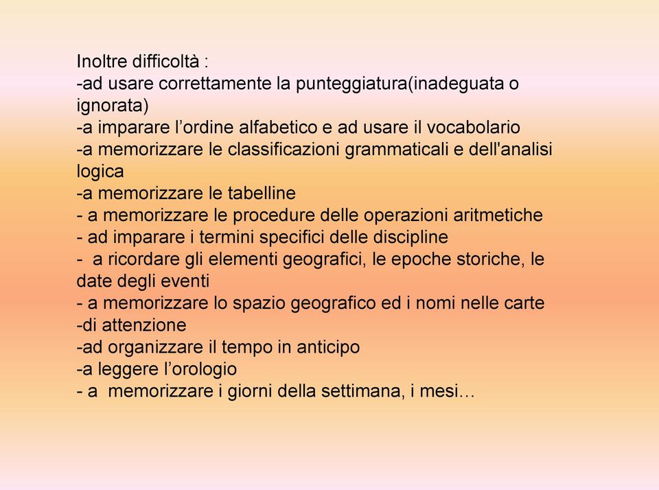 - ad imparare i termini specifici delle discipline - a ricordare gli elementi geografici, le epoche storiche, le date degli eventi - a memorizzare lo