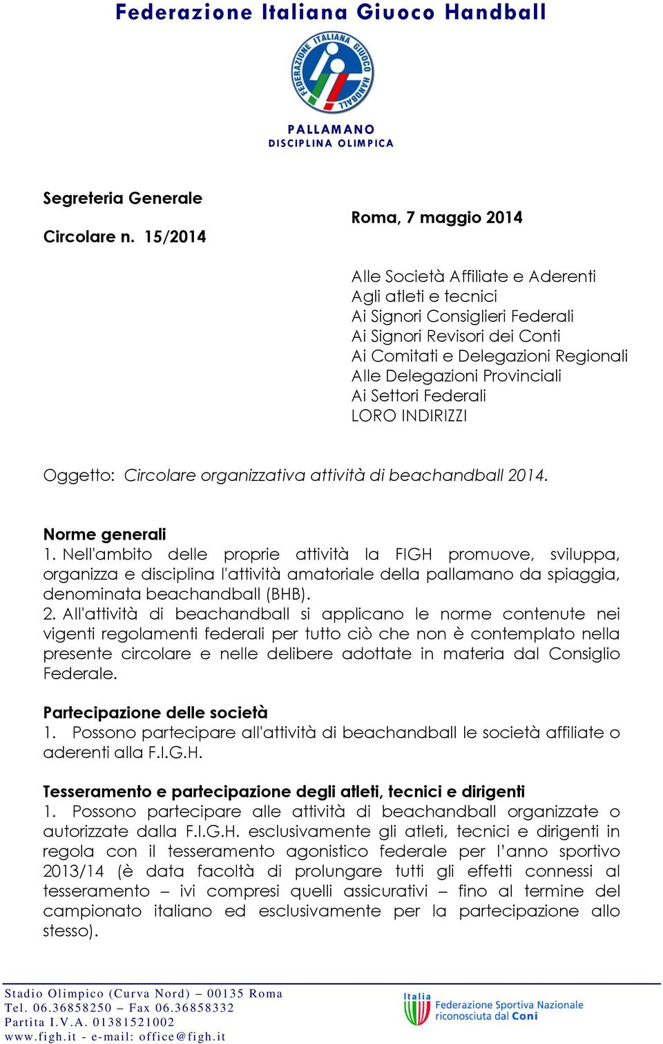 Provinciali Ai Settori Federali LORO INDIRIZZI Oggetto: Circolare organizzativa attività di beachandball 2014. Norme generali 1.