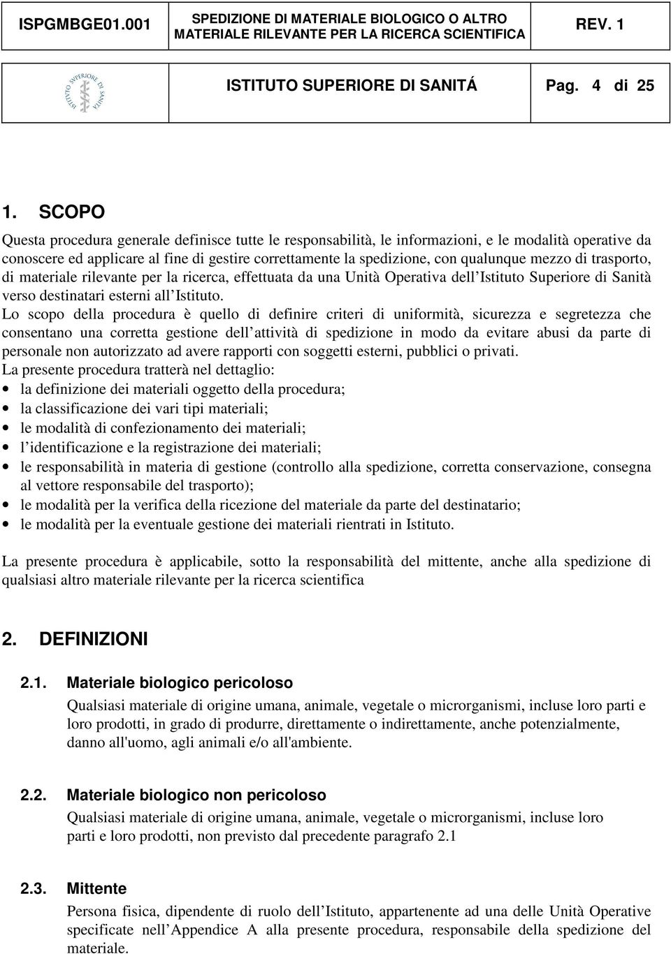 mezzo di trasporto, di materiale rilevante per la ricerca, effettuata da una Unità Operativa dell Istituto Superiore di Sanità verso destinatari esterni all Istituto.