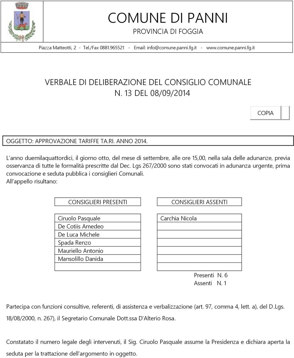 L anno duemilaquattordici, il giorno otto, del mese di settembre, alle ore 15,00, nella sala delle adunanze, previa osservanza di tutte le formalità prescritte dal Dec.