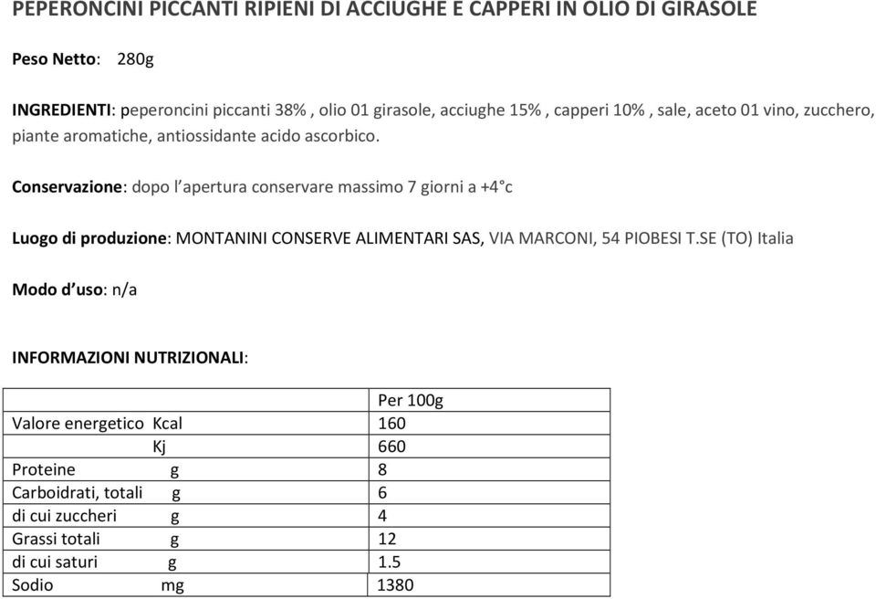 Conservazione: dopo l apertura conservare massimo 7 giorni a +4 c Luogo di produzione: MONTANINI CONSERVE ALIMENTARI SAS, VIA MARCONI, 54