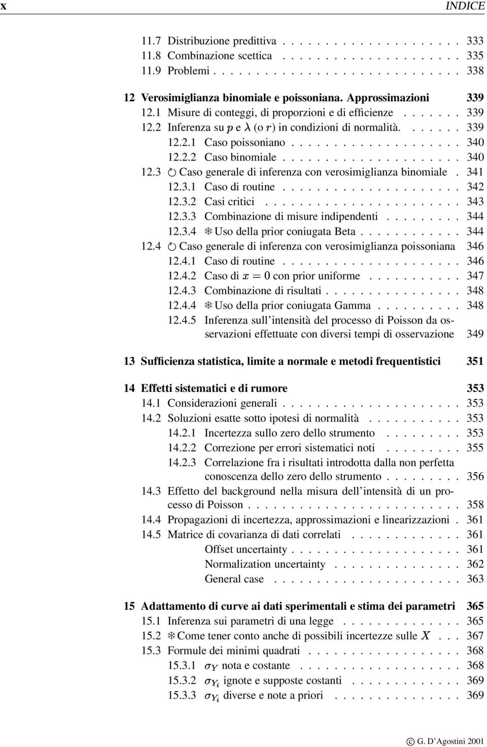 2.2 Caso binomiale..................... 340 12.3 Caso generale di inferenza con verosimiglianza binomiale. 341 12.3.1 Caso di routine..................... 342 12.3.2 Casi critici....................... 343 12.