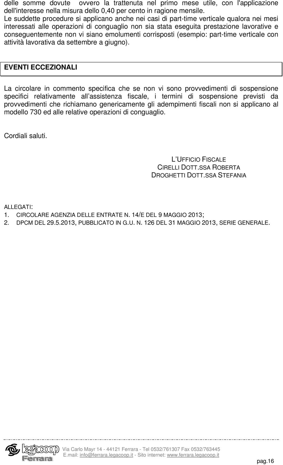 non vi siano emolumenti corrisposti (esempio: part-time verticale con attività lavorativa da settembre a giugno).