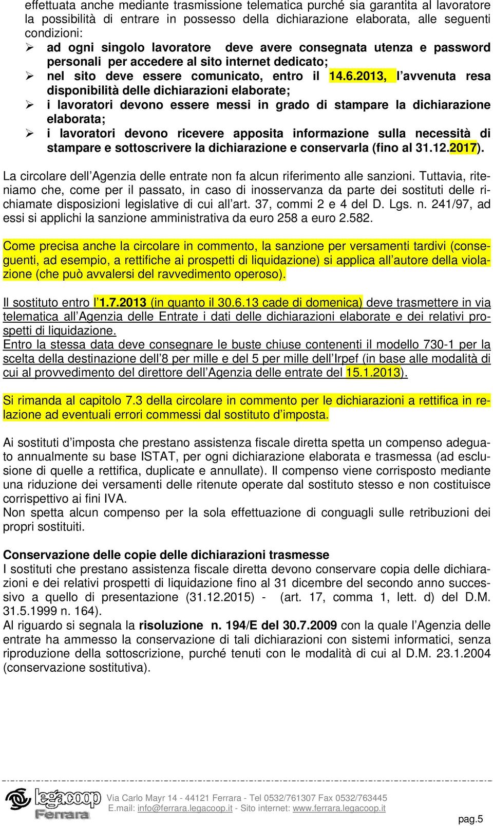 2013, l avvenuta resa disponibilità delle dichiarazioni elaborate; i lavoratori devono essere messi in grado di stampare la dichiarazione elaborata; i lavoratori devono ricevere apposita informazione