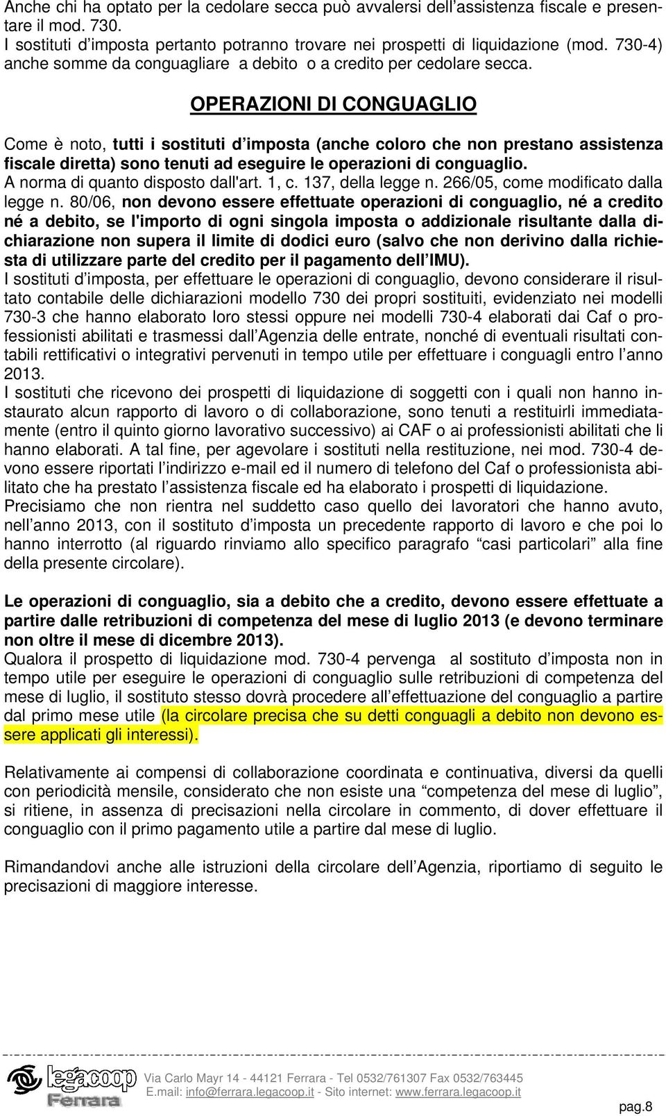 OPERAZIONI DI CONGUAGLIO Come è noto, tutti i sostituti d imposta (anche coloro che non prestano assistenza fiscale diretta) sono tenuti ad eseguire le operazioni di conguaglio.