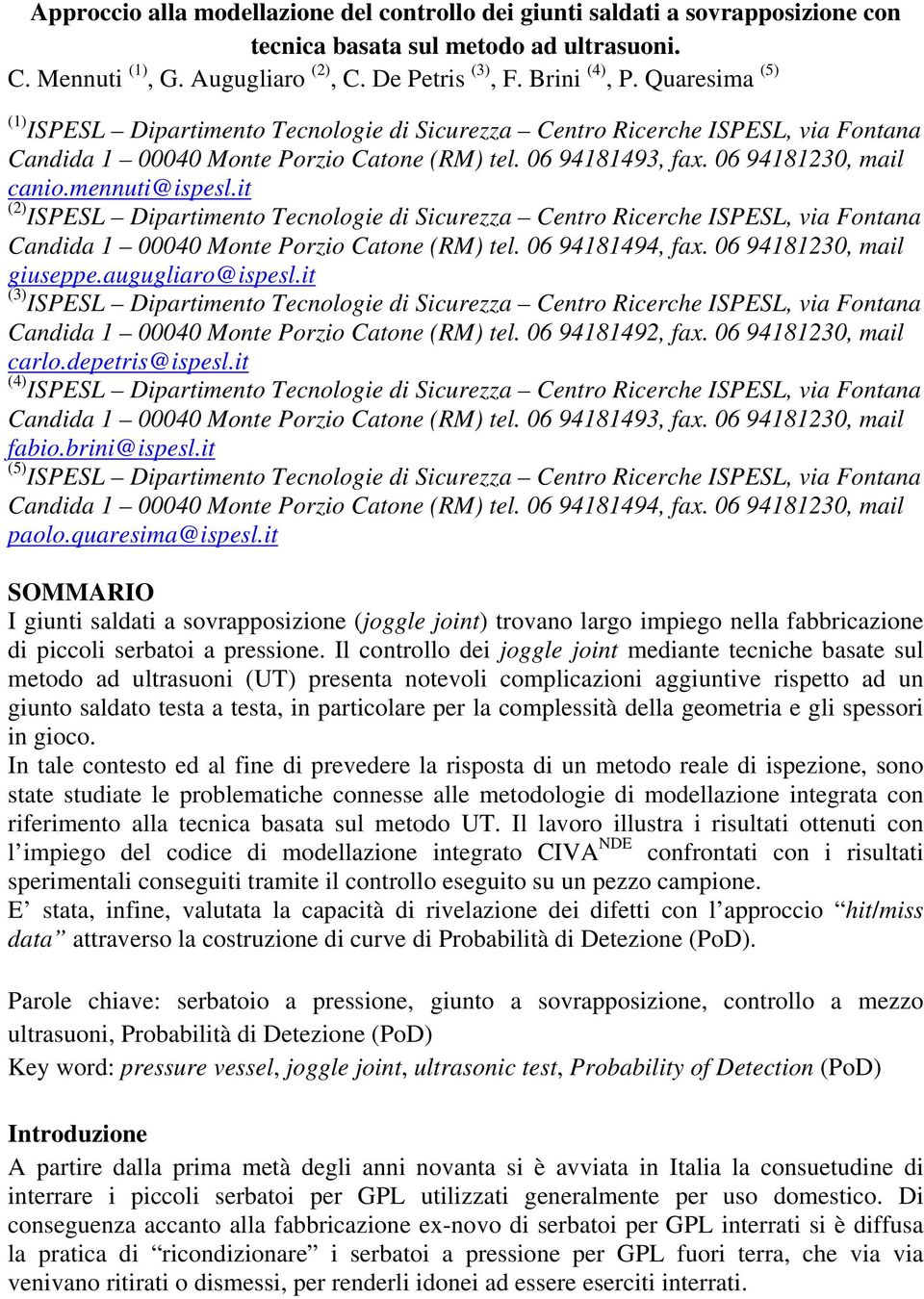 mennuti@ispesl.it (2) ISPESL Dipartimento Tecnologie di Sicurezza Centro Ricerche ISPESL, via Fontana Candida 1 00040 Monte Porzio Catone (RM) tel. 06 94181494, fax. 06 94181230, mail giuseppe.