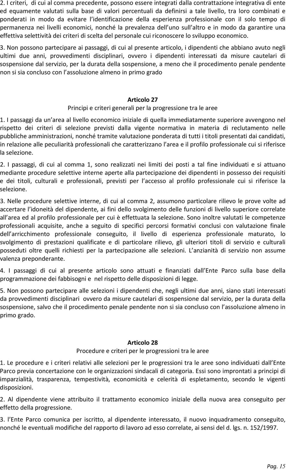 modo da garantire una effettiva selettività dei criteri di scelta del personale cui riconoscere lo sviluppo economico. 3.