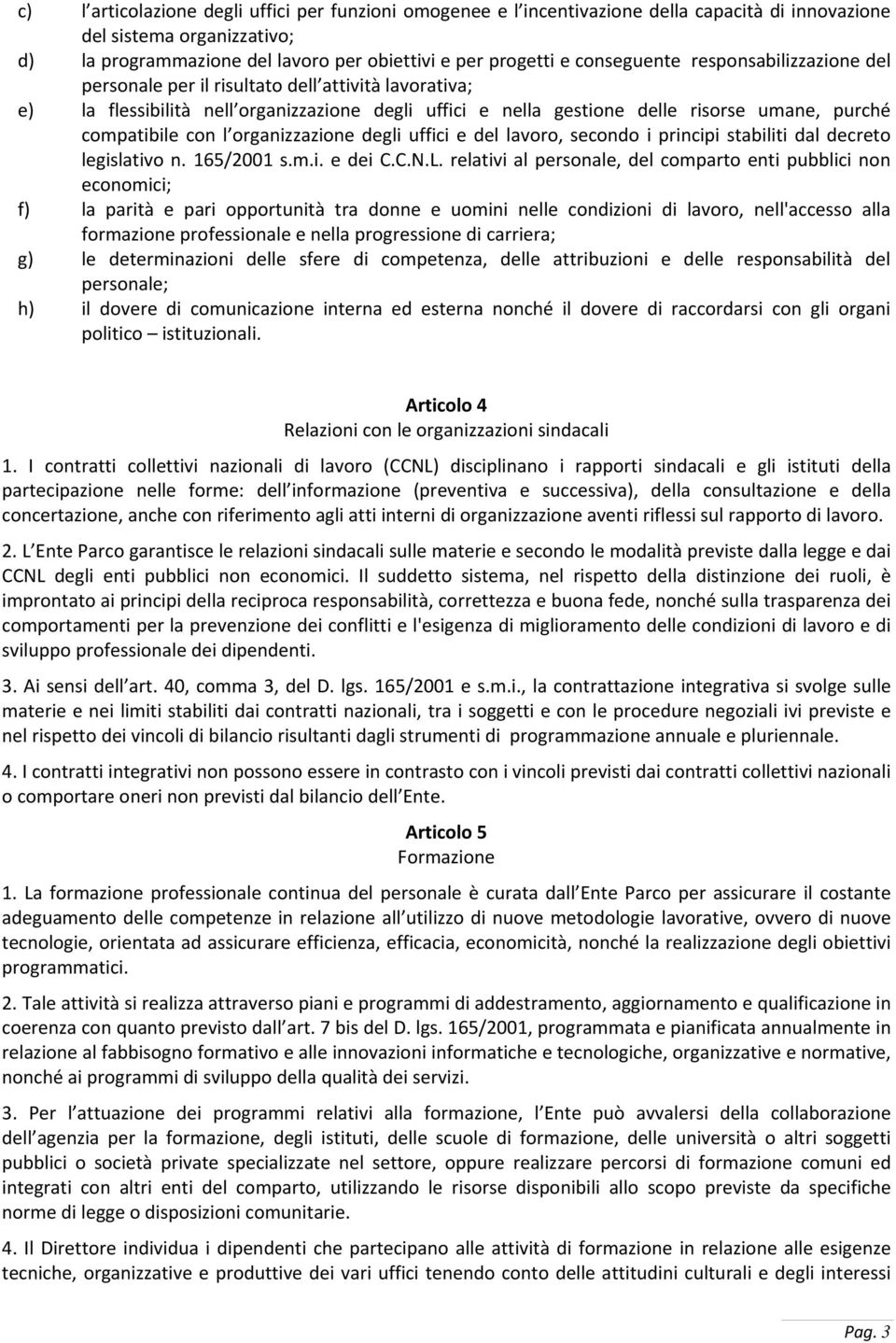 con l organizzazione degli uffici e del lavoro, secondo i principi stabiliti dal decreto legislativo n. 165/2001 s.m.i. e dei C.C.N.L.