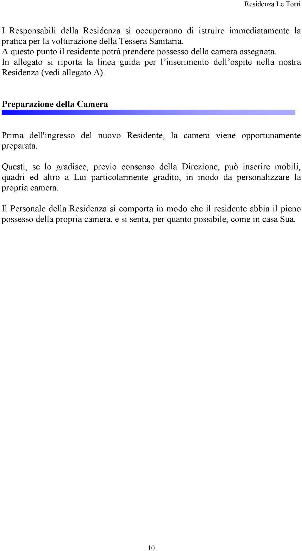 Preparazione della Camera Prima dell'ingresso del nuovo Residente, la camera viene opportunamente preparata.