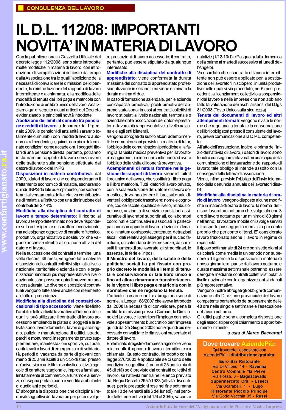 LAVORO www.confartigianato.ra.it IL D.L. 112/08: IMPORTANTI NOVITA IN MATERIA DI LAVORO Con la pubblicazione in Gazzetta Ufficiale del decreto legge 112/2008, sono state introdotte molte modifiche in