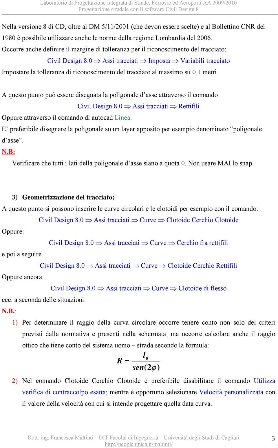 0 Assi tracciati Imposta Variabili tracciato Impostare la tolleranza di riconoscimento del tracciato al massimo su 0,1 metri.