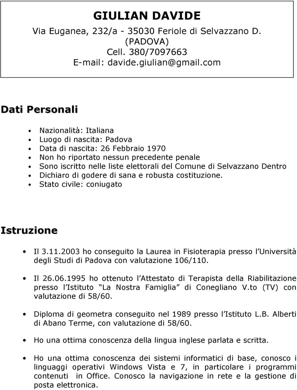 Selvazzano Dentro Dichiaro di godere di sana e robusta costituzione. Stato civile: coniugato Istruzione Il 3.11.