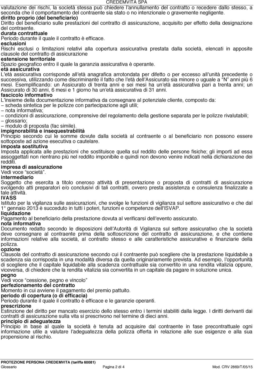 durata contrattuale Periodo durante il quale il contratto è efficace.