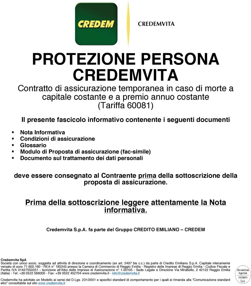 Contraente prima della sottoscrizione della proposta di assicurazione. Prima della sottoscrizione leggere attentamente la Nota informativa. Credemvita S.p.A.