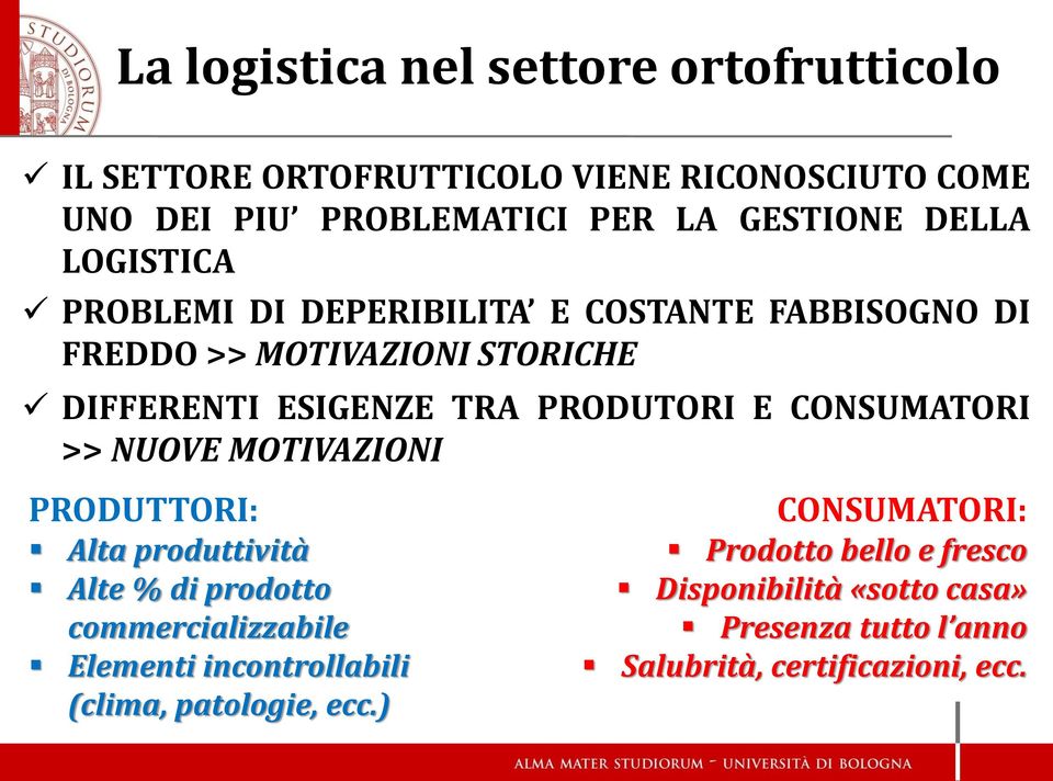 CONSUMATORI >> NUOVE MOTIVAZIONI PRODUTTORI: Alta produttività Alte % di prodotto commercializzabile Elementi incontrollabili