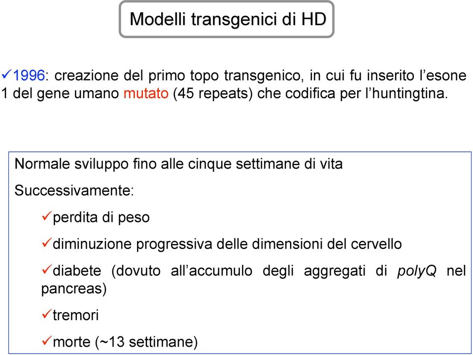 Normale sviluppo fino alle cinque settimane di vita Successivamente: perdita di peso diminuzione