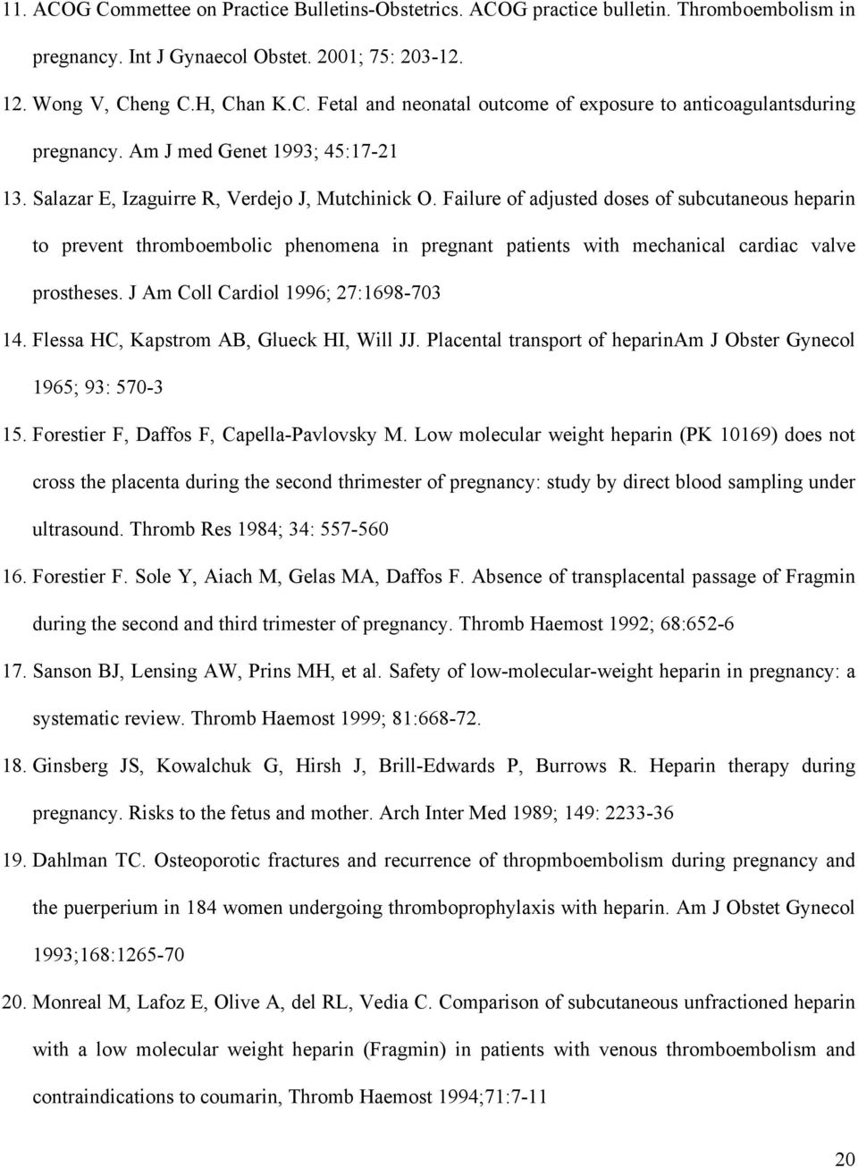 Failure of adjusted doses of subcutaneous heparin to prevent thromboembolic phenomena in pregnant patients with mechanical cardiac valve prostheses. J Am Coll Cardiol 1996; 27:1698-703 14.