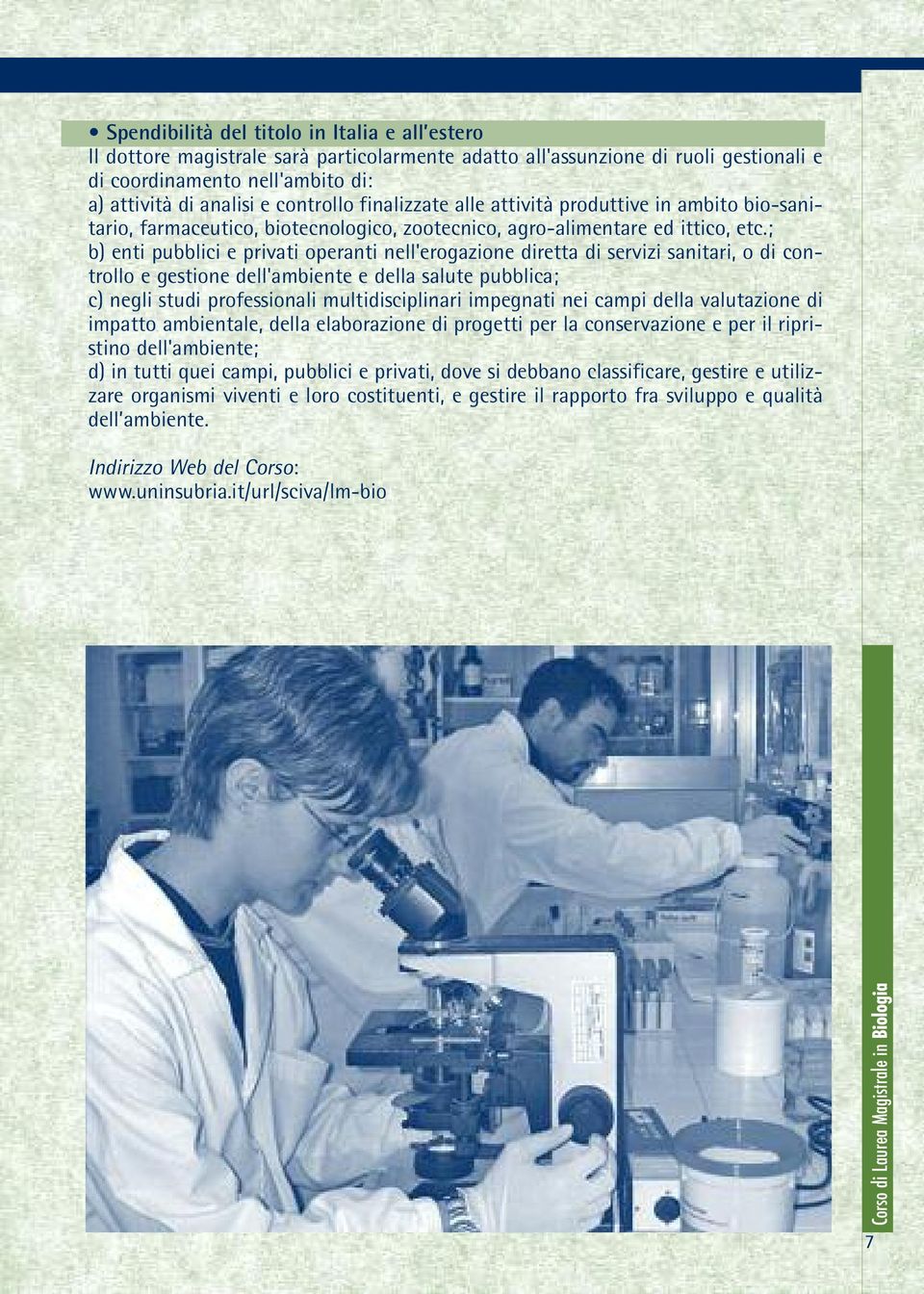 ; b) enti pubblici e privati operanti nell'erogazione diretta di servizi sanitari, o di controllo e gestione dell'ambiente e della salute pubblica; c) negli studi professionali multidisciplinari