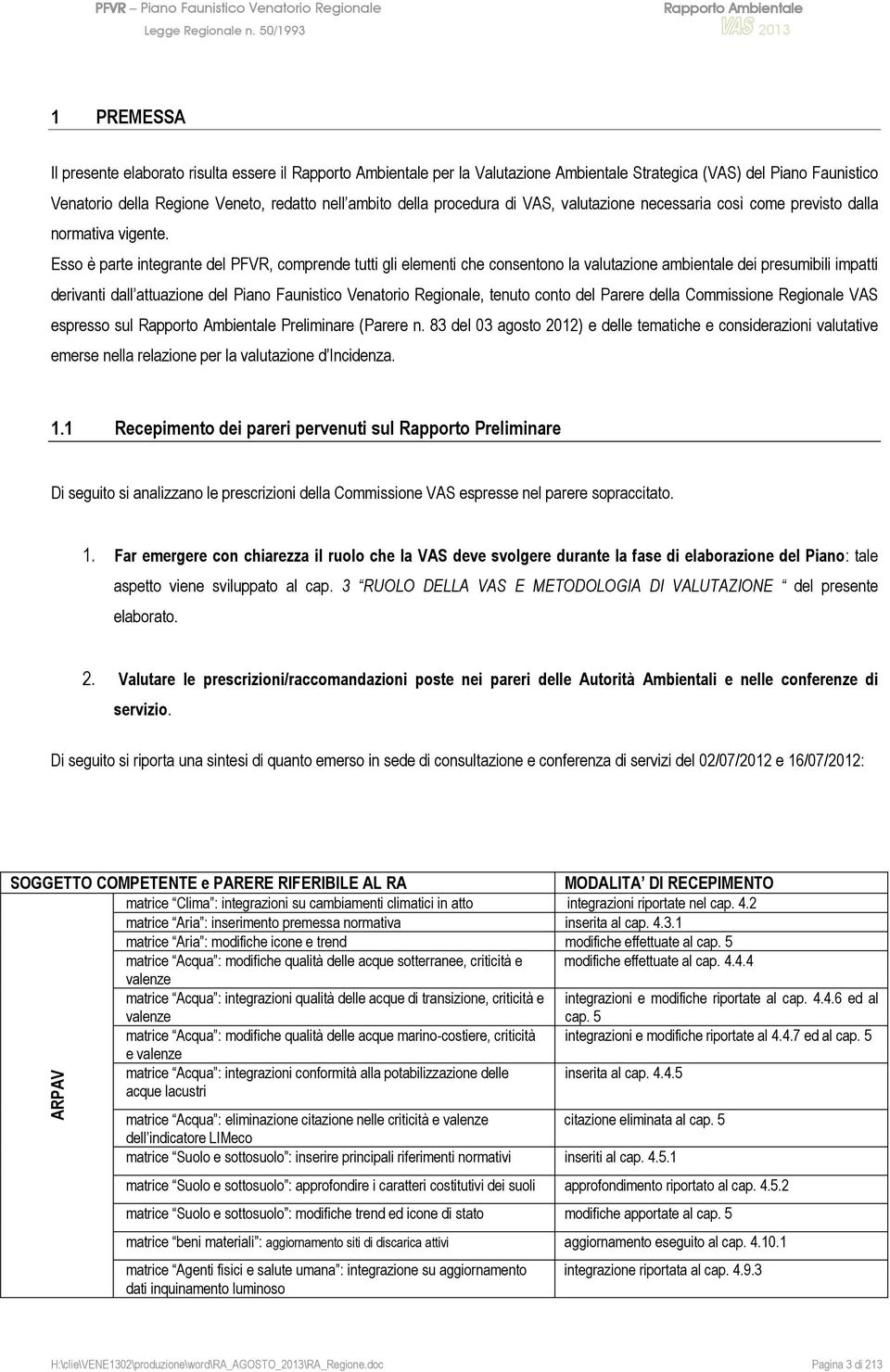 Esso è parte integrante del PFVR, comprende tutti gli elementi che consentono la valutazione ambientale dei presumibili impatti derivanti dall attuazione del Piano Faunistico Venatorio Regionale,