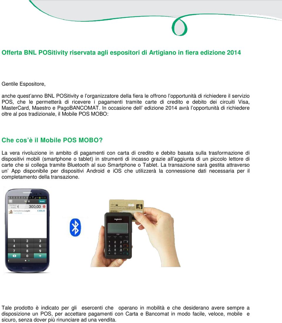 In occasione dell edizione 2014 avrà l opportunità di richiedere oltre al pos tradizionale, il Mobile POS MOBO: Che cos è il Mobile POS MOBO?