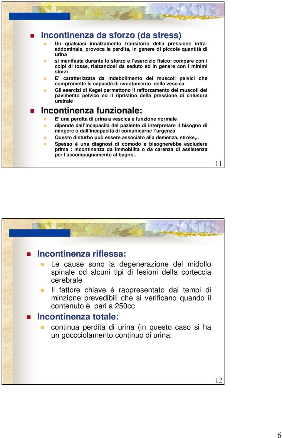 della vescica Gli esercizi di Kegel permettono il rafforzamento dei muscoli del pavimento pelvico ed il ripristino della pressione di chiusura uretrale Incontinenza funzionale: E una perdita di urina