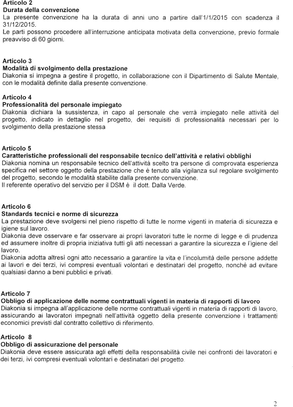 Articolo 3 Modalità di svolgimento della prestazione Diakonia si impegna a gestire il progetto, in collaborazione con il Dipaìtimento di Salute Mentale, con le modalità definite dalla presente