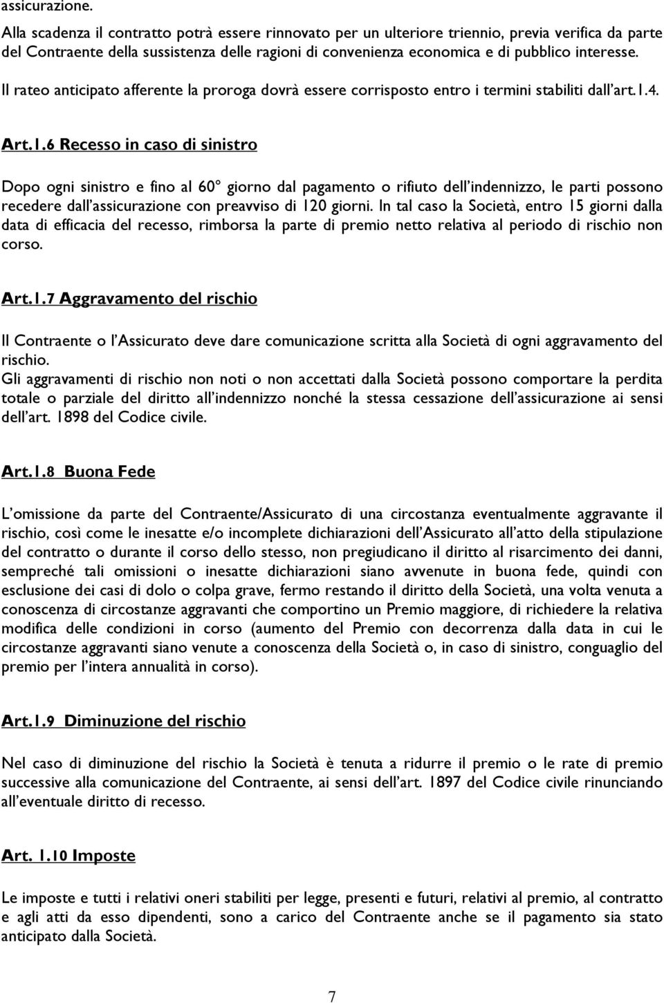 Il rateo anticipato afferente la proroga dovrà essere corrisposto entro i termini stabiliti dall art.1.