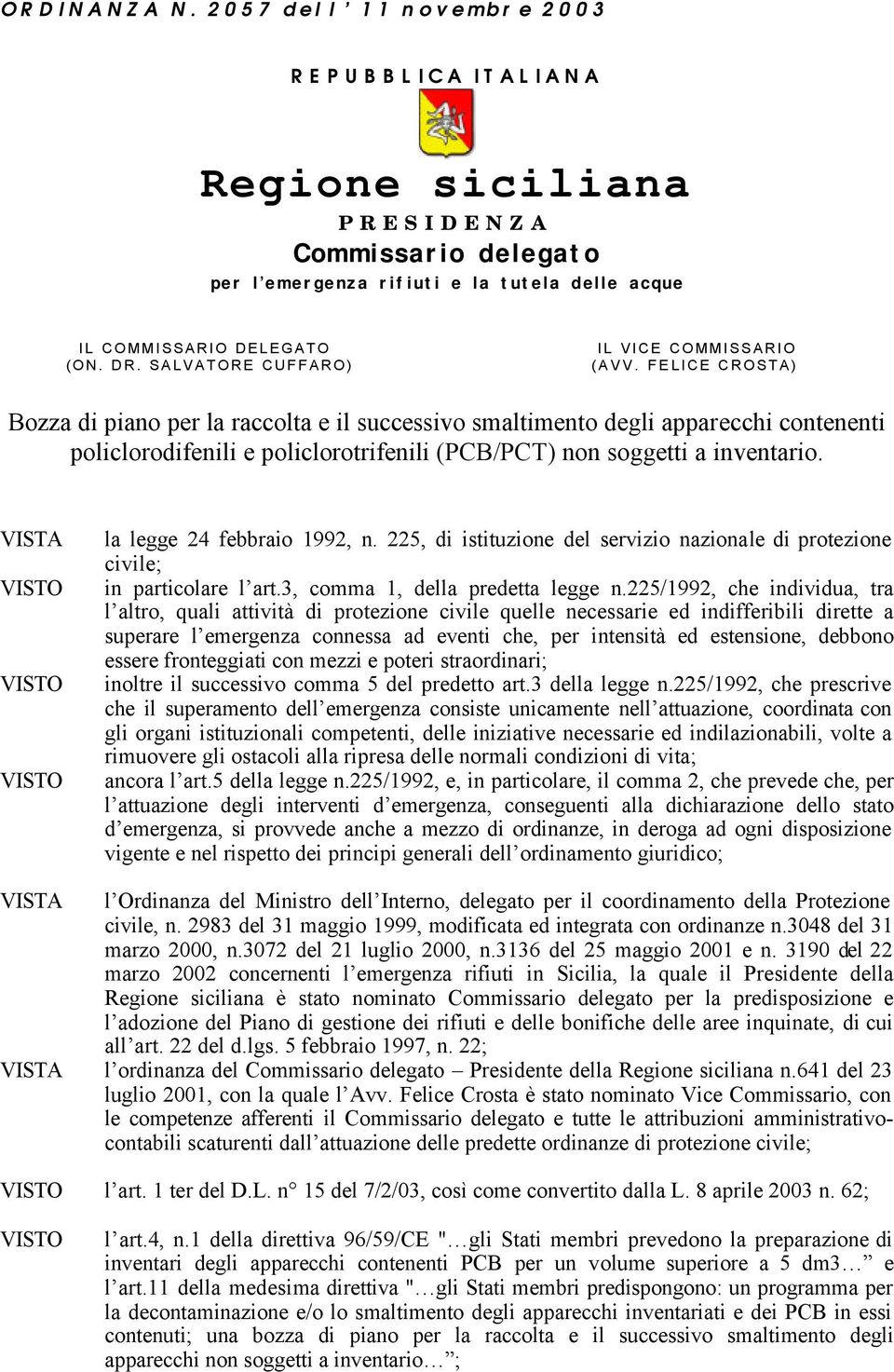 FELICE CROSTA) Bozza di piano per la raccolta e il successivo smaltimento degli apparecchi contenenti policlorodifenili e policlorotrifenili (PCB/PCT) non soggetti a inventario.