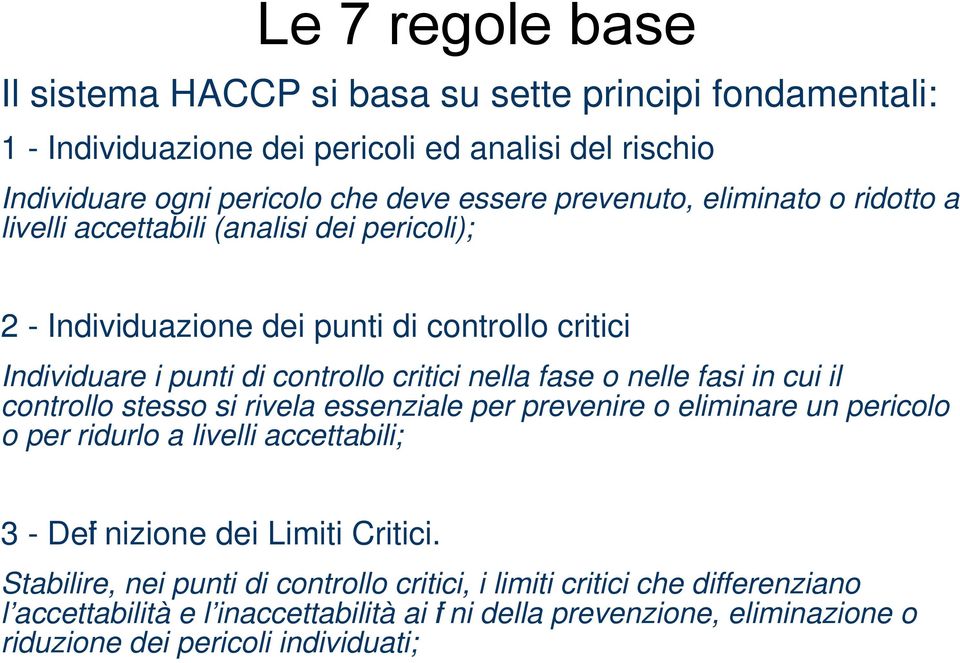 o nelle fasi in cui il controllo stesso si rivela essenziale per prevenire o eliminare un pericolo o per ridurlo a livelli accettabili; 3 - Defi nizione dei Limiti Critici.