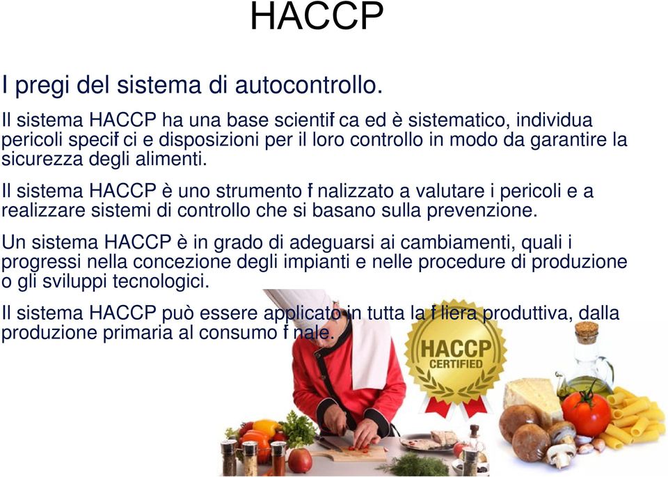 degli alimenti. Il sistema HACCP è uno strumento fi nalizzato a valutare i pericoli e a realizzare sistemi di controllo che si basano sulla prevenzione.