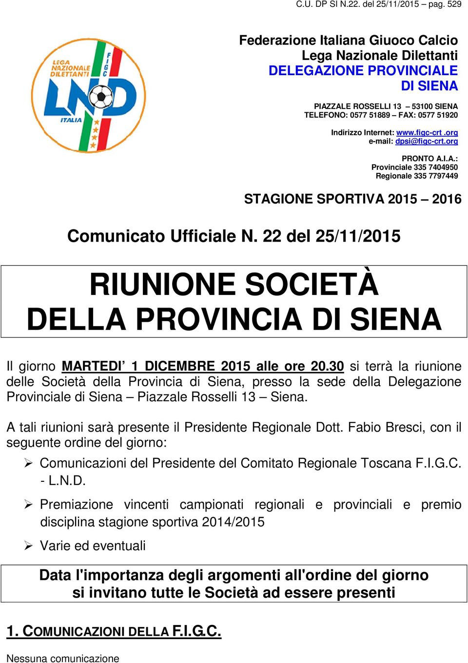 figc-crt.org e-mail: dpsi@figc-crt.org PRONTO A.I.A.: Provinciale 335 7404950 Regionale 335 7797449 STAGIONE SPORTIVA 2015 2016 Comunicato Ufficiale N.