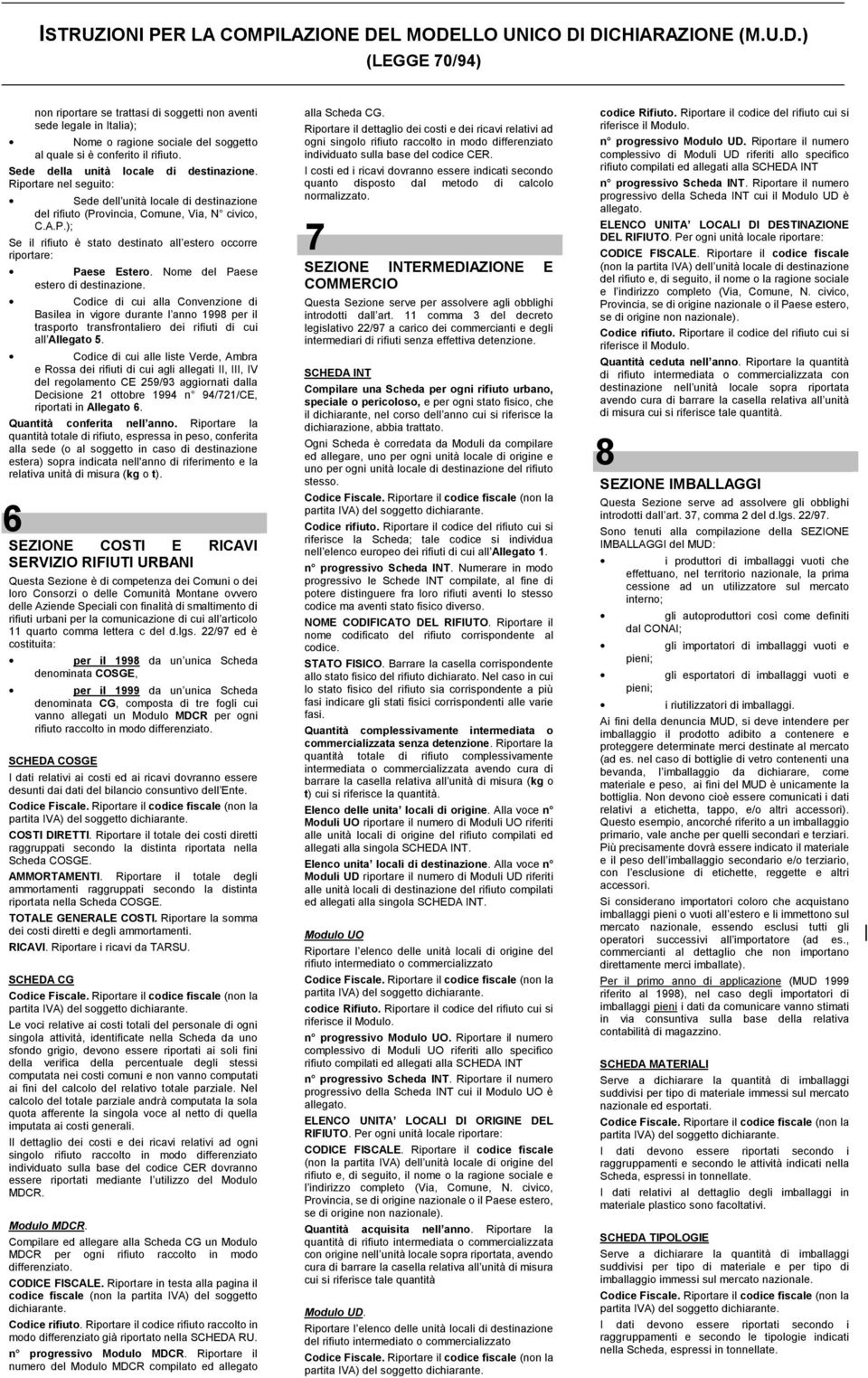 Nome del Paese estero di destinazione. Codice di cui alla Convenzione di Basilea in vigore durante l anno 1998 per il trasporto transfrontaliero dei rifiuti di cui all Allegato 5.