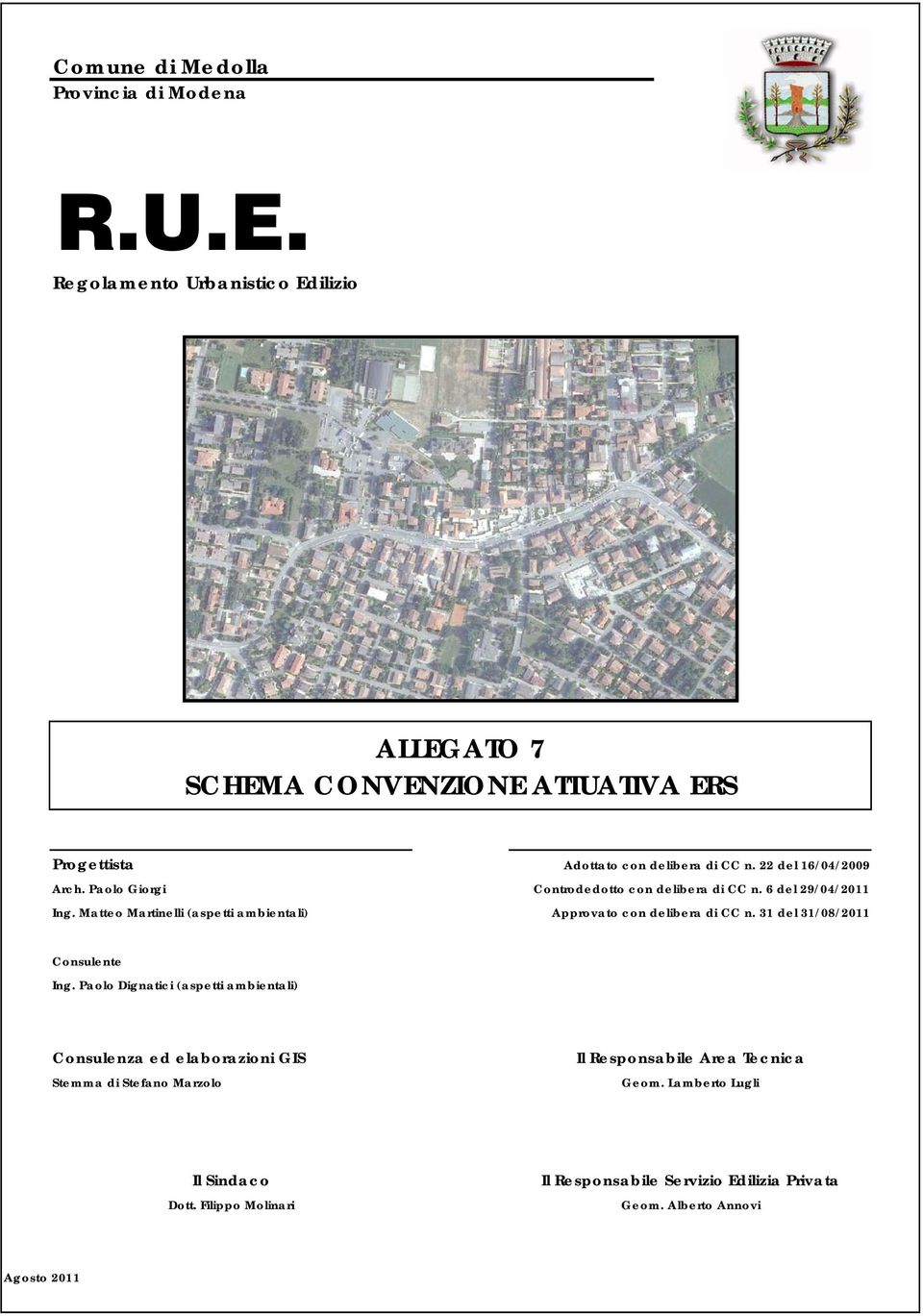 Paolo Giorgi Controdedotto con delibera di CC n. 6 del 29/04/2011 Ing. Matteo Martinelli (aspetti ambientali) Approvato con delibera di CC n.