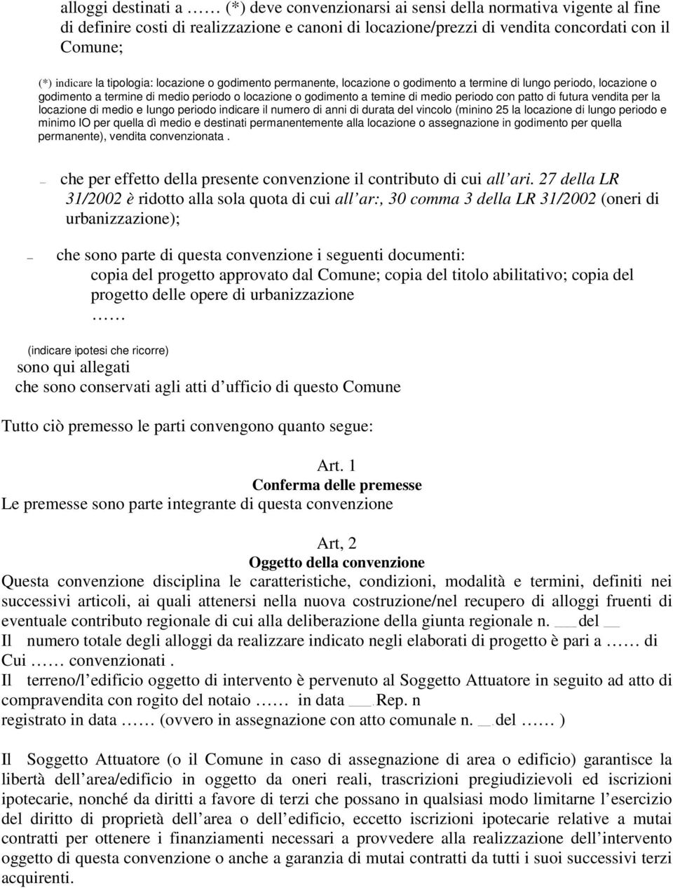 con patto di futura vendita per la locazione di medio e Iungo periodo indicare il numero di anni di durata del vincolo (minino 25 la locazione di lungo periodo e minimo IO per quella dì medio e