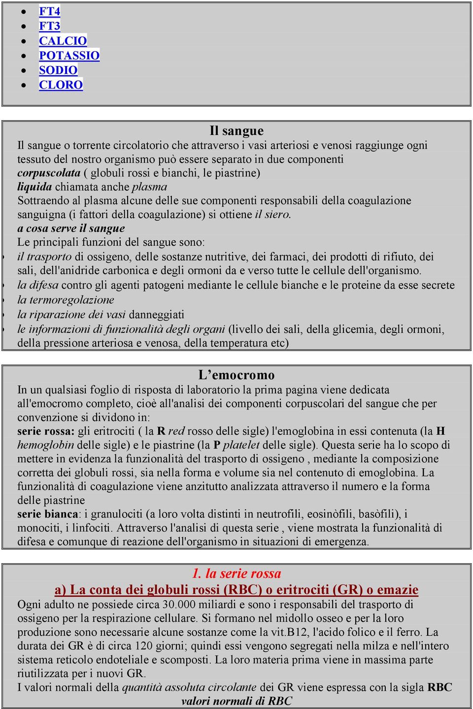 della coagulazione) si ottiene il siero.