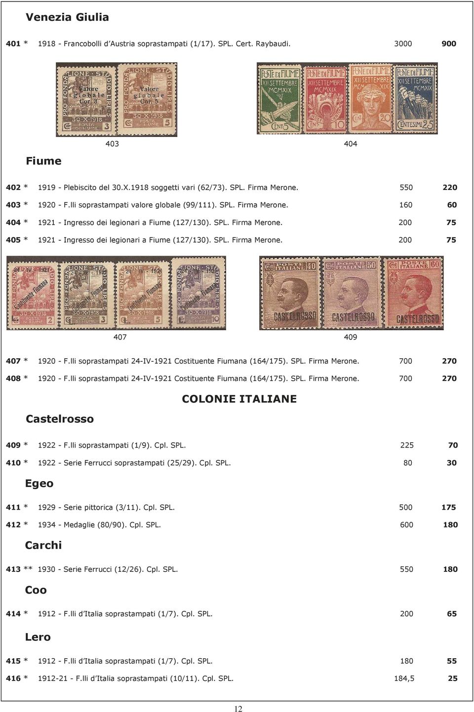 SPL. Firma Merone. 200 75 407 409 407 * 1920 - F.lli soprastampati 24-IV-1921 Costituente Fiumana (164/175). SPL. Firma Merone. 700 270 408 * 1920 - F.