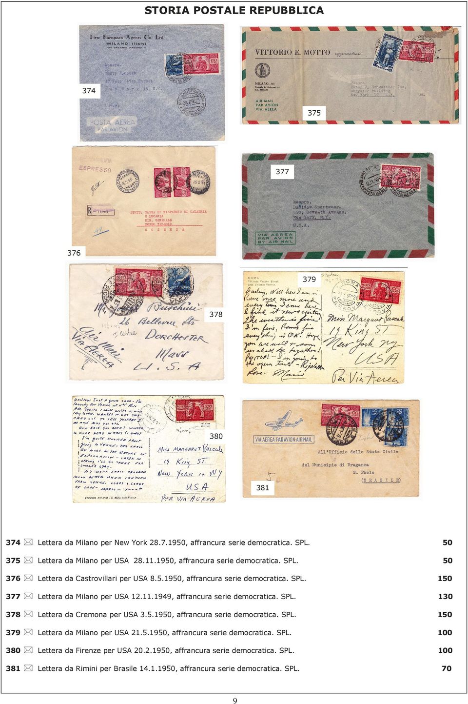 1949, affrancura serie democratica. SPL. 130 378 Lettera da Cremona per USA 3.5.1950, affrancura serie democratica. SPL. 150 379 Lettera da Milano per USA 21.5.1950, affrancura serie democratica. SPL. 100 380 Lettera da Firenze per USA 20.