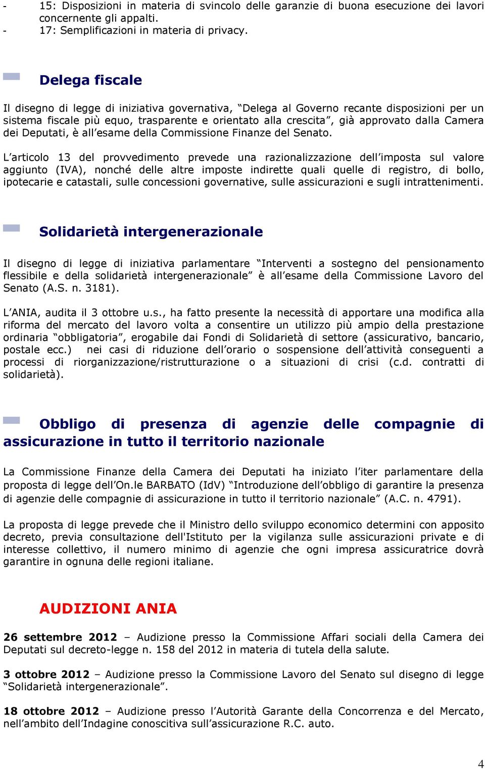 dei Deputati, è all esame della Commissione Finanze del Senato.