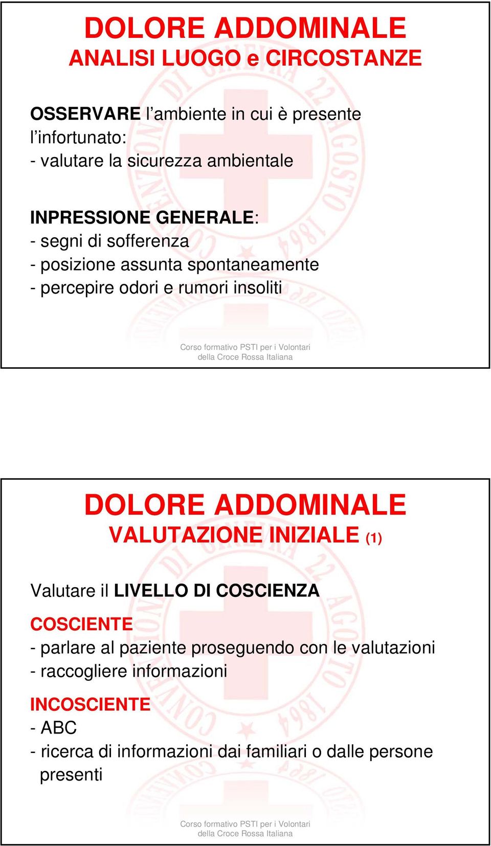 insoliti DOLORE ADDOMINALE VALUTAZIONE INIZIALE (1) Valutare il LIVELLO DI COSCIENZA COSCIENTE - parlare al paziente