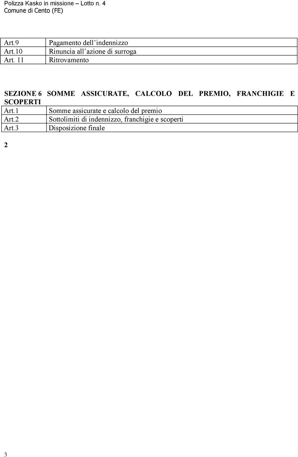 SEZIONE 6 SOMME ASSICURATE, CALCOLO DEL PREMIO, FRANCHIGIE E SCOPERTI