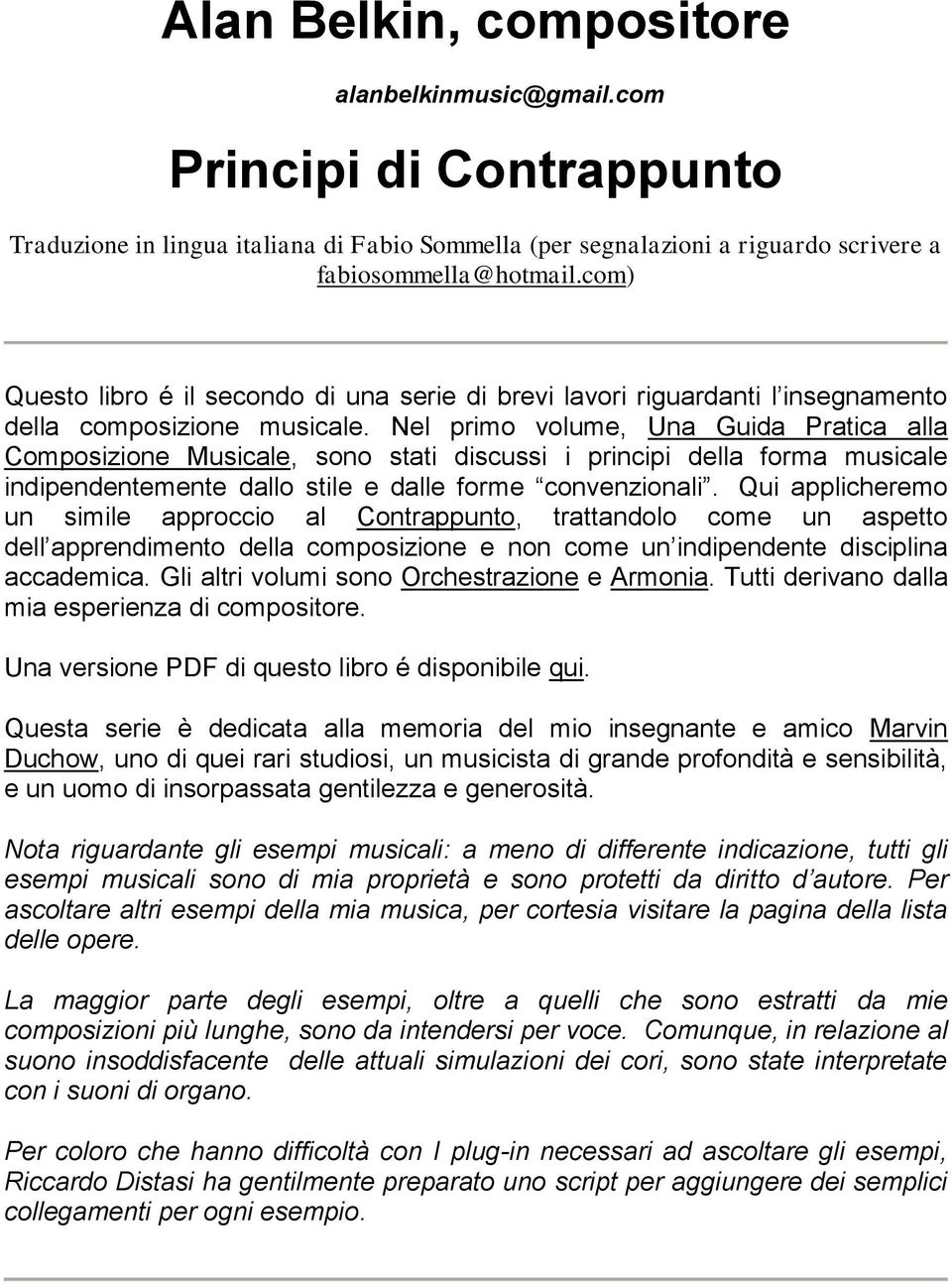 Nel primo volume, Una Guida Pratica alla Composizione Musicale, sono stati discussi i principi della forma musicale indipendentemente dallo stile e dalle forme convenzionali.