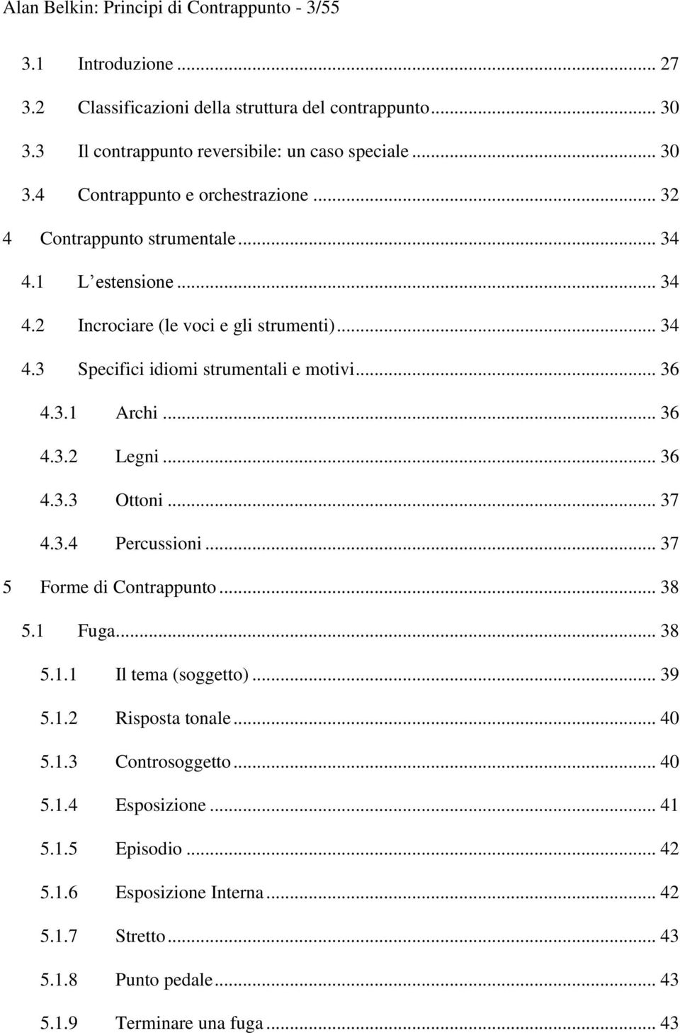 .. 36 4.3.3 Ottoni... 37 4.3.4 Percussioni... 37 5 Forme di Contrappunto... 38 5.1 Fuga... 38 5.1.1 Il tema (soggetto)... 39 5.1.2 Risposta tonale... 40 5.1.3 Controsoggetto... 40 5.1.4 Esposizione.