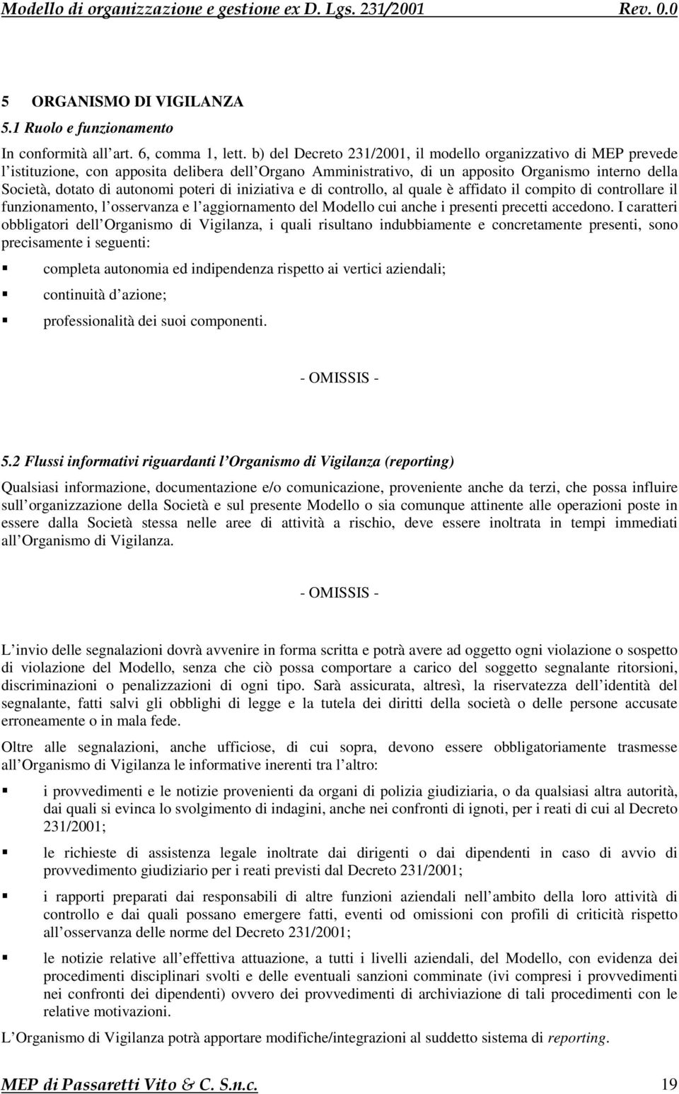 poteri di iniziativa e di controllo, al quale è affidato il compito di controllare il funzionamento, l osservanza e l aggiornamento del Modello cui anche i presenti precetti accedono.