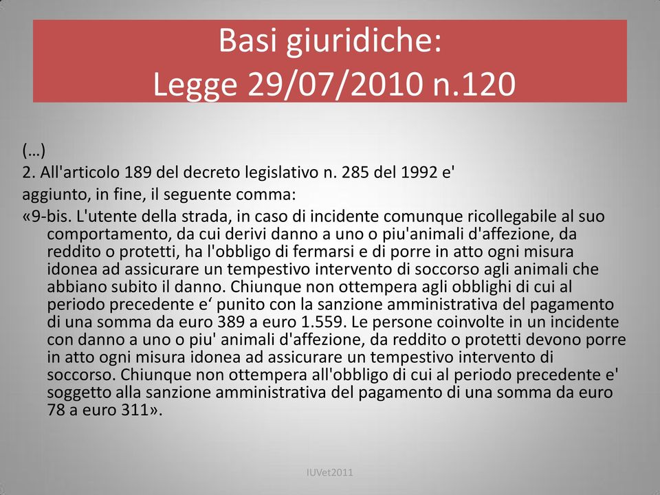 porre in atto ogni misura idonea ad assicurare un tempestivo intervento di soccorso agli animali che abbiano subito il danno.