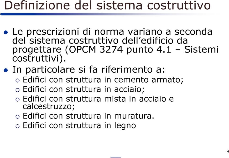 In particolare si fa riferimento a: Edifici con struttura in cemento armato; Edifici con struttura in