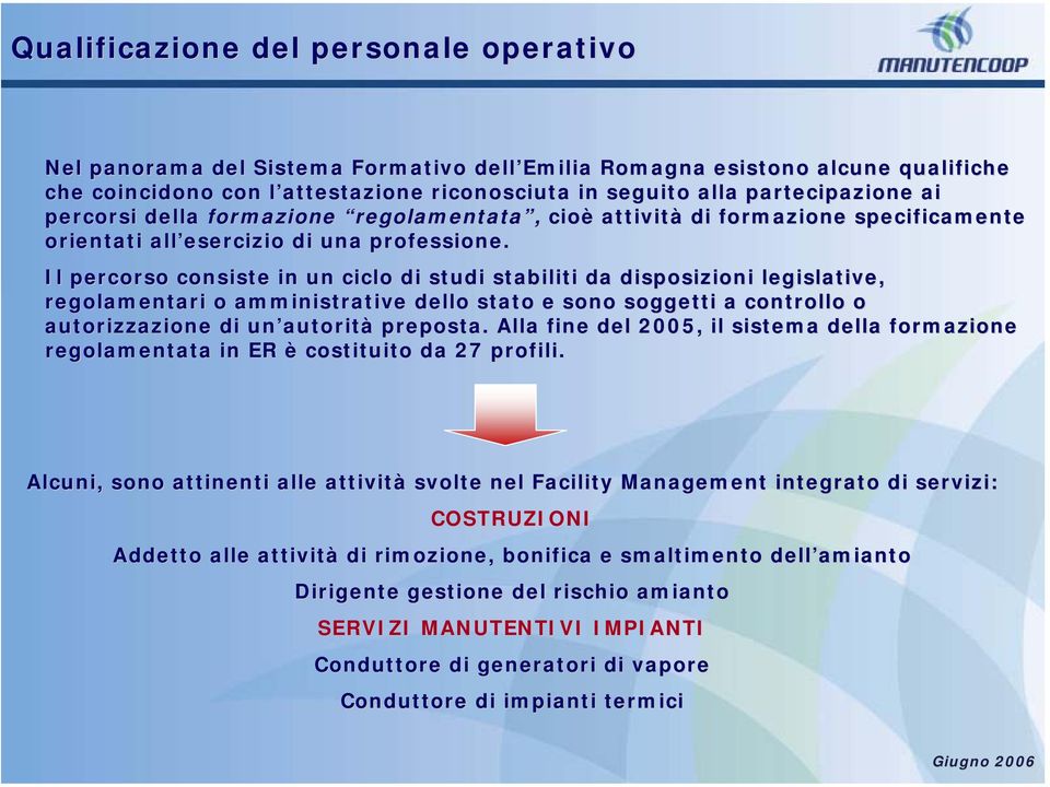 Il percorso consiste in un ciclo di studi stabiliti da disposizioni oni legislative, regolamentari o amministrative dello stato e sono soggetti a controllo o autorizzazione di un autorit autorità