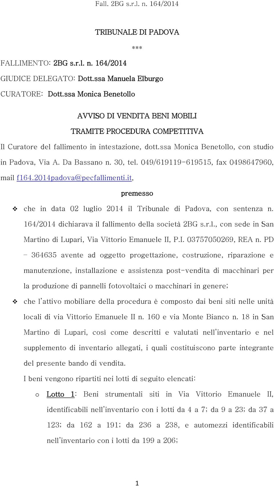 30, tel. 049/619119-619515, fax 0498647960, mail f164.2014padova@pecfallimenti.it, premesso che in data 02 luglio 2014 il Tribunale di Padova, con sentenza n.