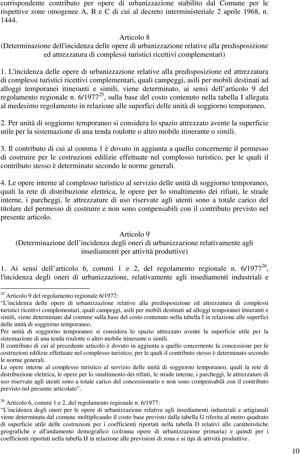 L'incidenza delle opere di urbanizzazione relative alla predisposizione ed attrezzatura di complessi turistici ricettivi complementari, quali campeggi, asili per mobili destinati ad alloggi