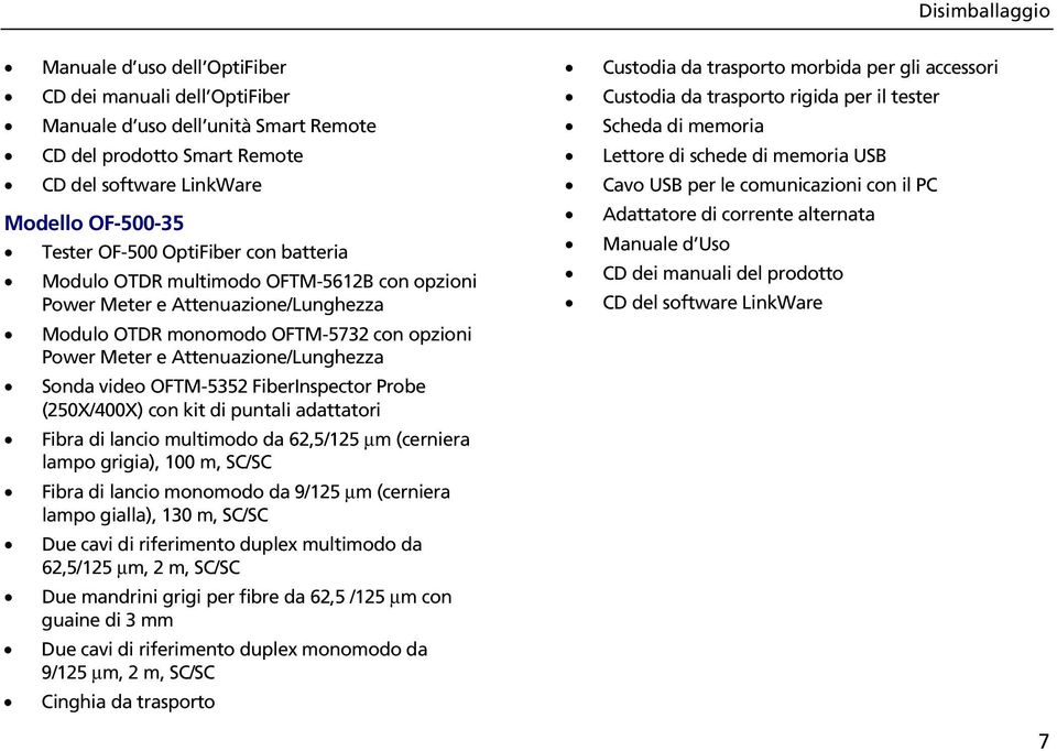 OFTM-5352 FiberInspector Probe (250X/400X) con kit di puntali adattatori Fibra di lancio multimodo da 62,5/125 µm (cerniera lampo grigia), 100 m, SC/SC Fibra di lancio monomodo da 9/125 µm (cerniera