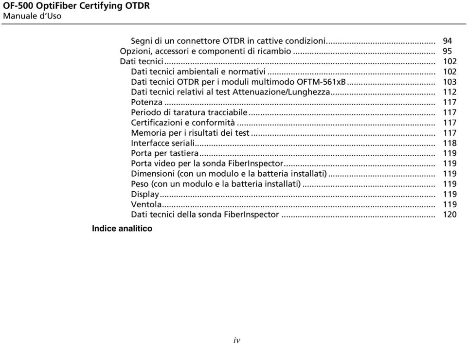 .. 117 Periodo di taratura tracciabile... 117 Certificazioni e conformità... 117 Memoria per i risultati dei test... 117 Interfacce seriali... 118 Porta per tastiera.